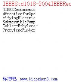 IEEEStd1018-2004IEEERecommendedPracticeforSpecifyingElectricSubmersiblePumpCableEthylene-PropyleneRubber