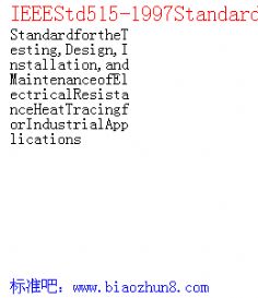 IEEEStd515-1997StandardfortheTesting,Design,Installation,andMaintenanceofElectricalResistanceHeatTracingforIndustrialApplications