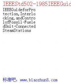 IEEEStd502-1985IEEEGuideforProtection,Interlocking,andControlofFossil-FueledUnit-ConnectedSteamStations