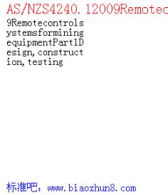 AS/NZS4240.12009RemotecontrolsystemsforminingequipmentPart1Design,construction,testing
