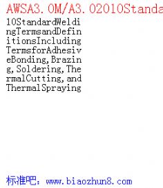 AWSA3.0M/A3.02010StandardWeldingTermsandDefinitionsIncludingTermsforAdhesiveBonding,Brazing,Soldering,ThermalCutting,andThermalSpraying