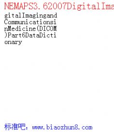 NEMAPS3.62007DigitalImagingandCommunicationsinMedicine(DICOM)Part6DataDictionary